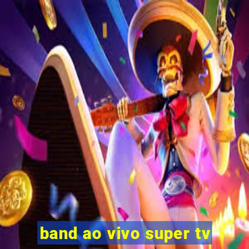 band ao vivo super tv